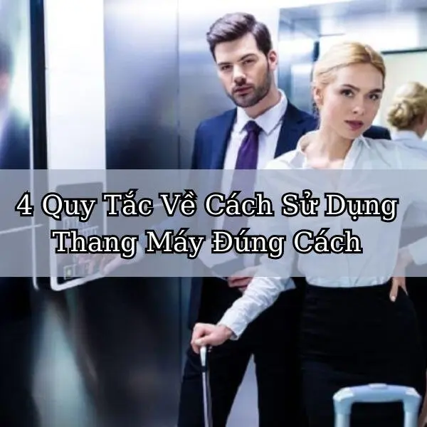 4 Quy Tắc Về Cách Sử Dụng Thang Máy Đúng Cách Cho Gia Đình Bạn