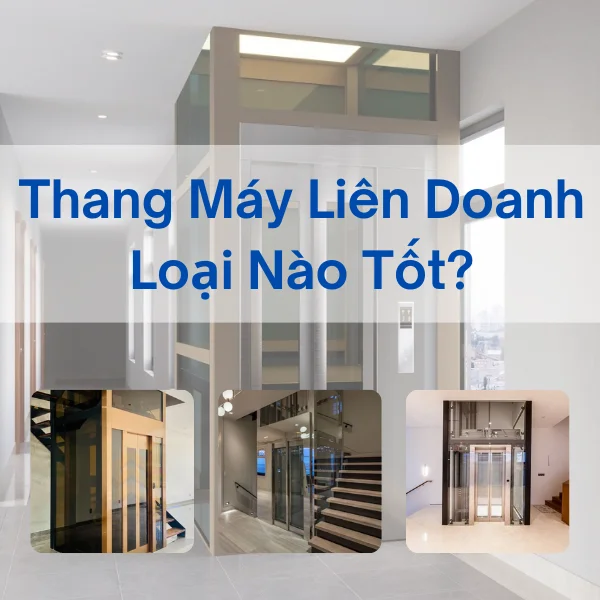 Thang Máy Liên Doanh Loại Nào Tốt? Top 3 Loại Thang Chất Lượng Nhất 2024