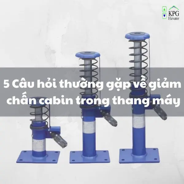 5 Câu hỏi thường gặp về giảm chấn cabin trong thang máy
