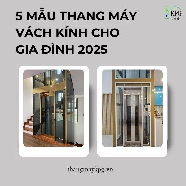 5 Mẫu Thang Máy Vách Kính Cho Gia Đình 2025- Thang Máy KPG