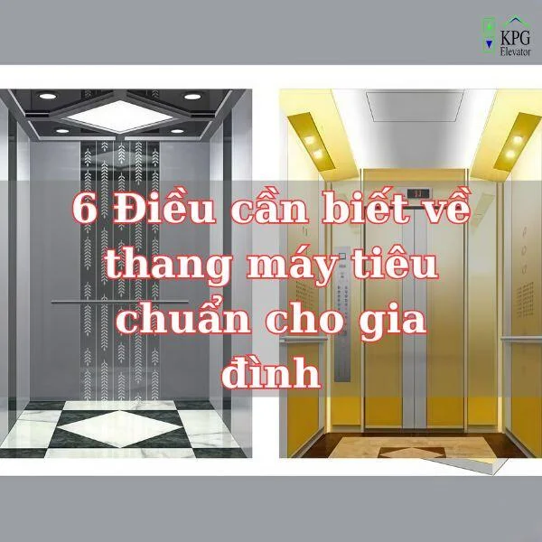 6 Điều cần biết về thang máy tiêu chuẩn cho gia đình!