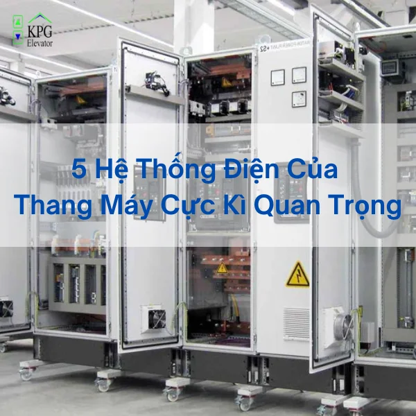 5 Hệ Thống Điện Của Thang Máy Cực Kì Quan Trọng