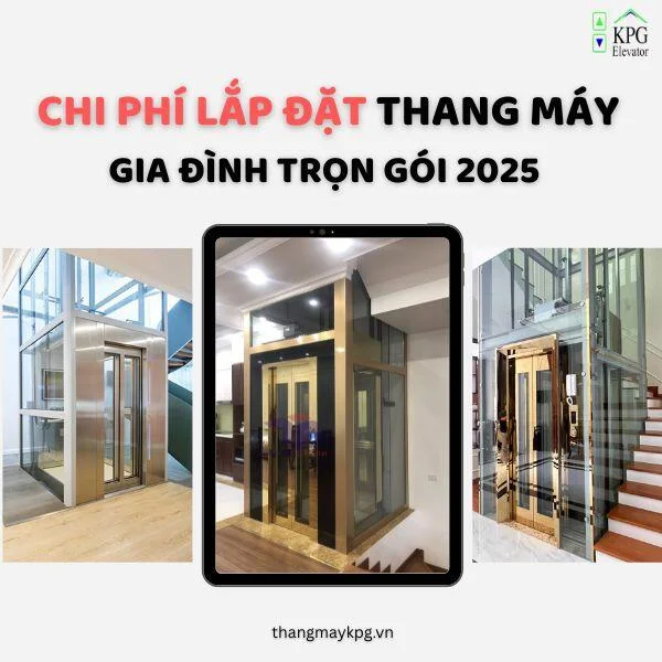 Tư Vấn Chi Phí Lắp Đặt Thang Máy Gia Đình Trọn Gói 2025