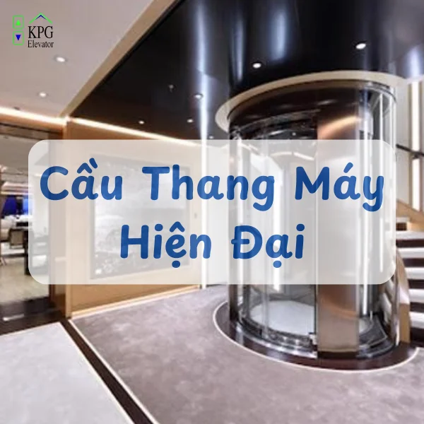 4 Loại Cầu Thang Máy Hiện Đại Nhất Với Công Nghệ Hàng Đầu