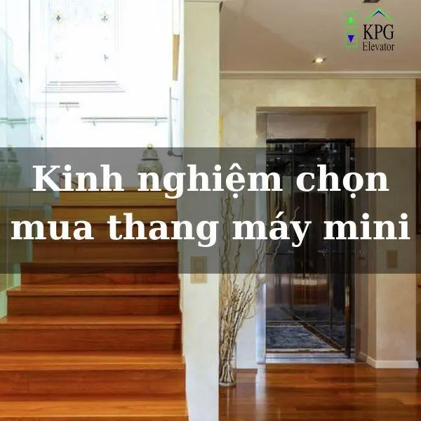 Kinh Nghiệm Chọn Mua Thang Máy Mini - Những Điều Bạn Cần Biết!