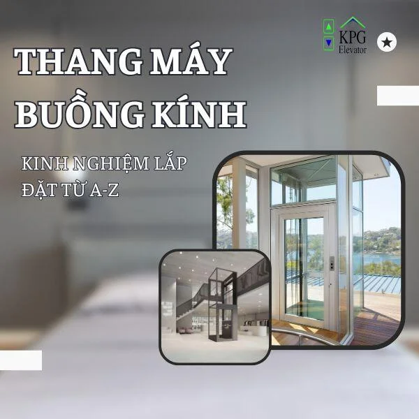 Thang Máy Buồng Kính- Kinh Nghiệm Lắp Đặt Từ A-Z