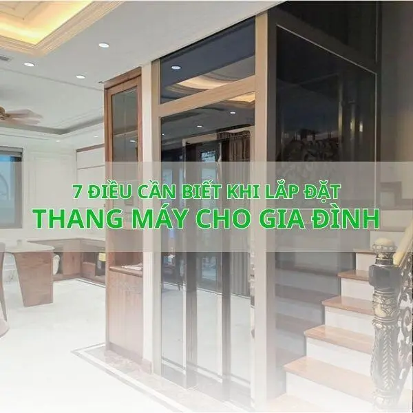 7 Điều cần biết khi lắp đặt thang máy cho gia đình