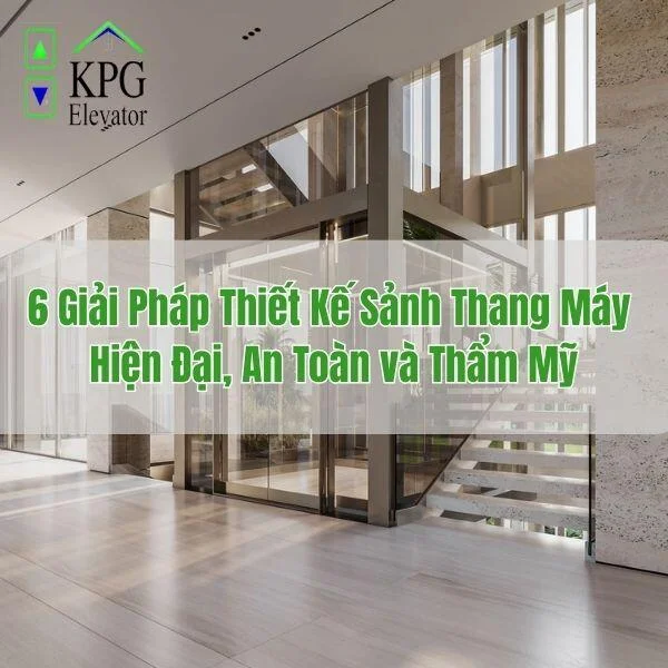 6 Giải Pháp Thiết Kế Sảnh Thang Máy Hiện Đại, An Toàn và Thẩm Mỹ