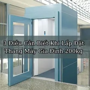 3 Điều Cần Biết Khi Lắp Đặt Thang Máy Gia Đình 200kg