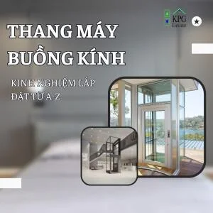 Thang Máy Buồng Kính- Kinh Nghiệm Lắp Đặt Từ A-Z