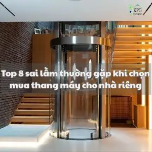 Top 8 sai lầm thường gặp khi chọn mua thang máy cho nhà riêng