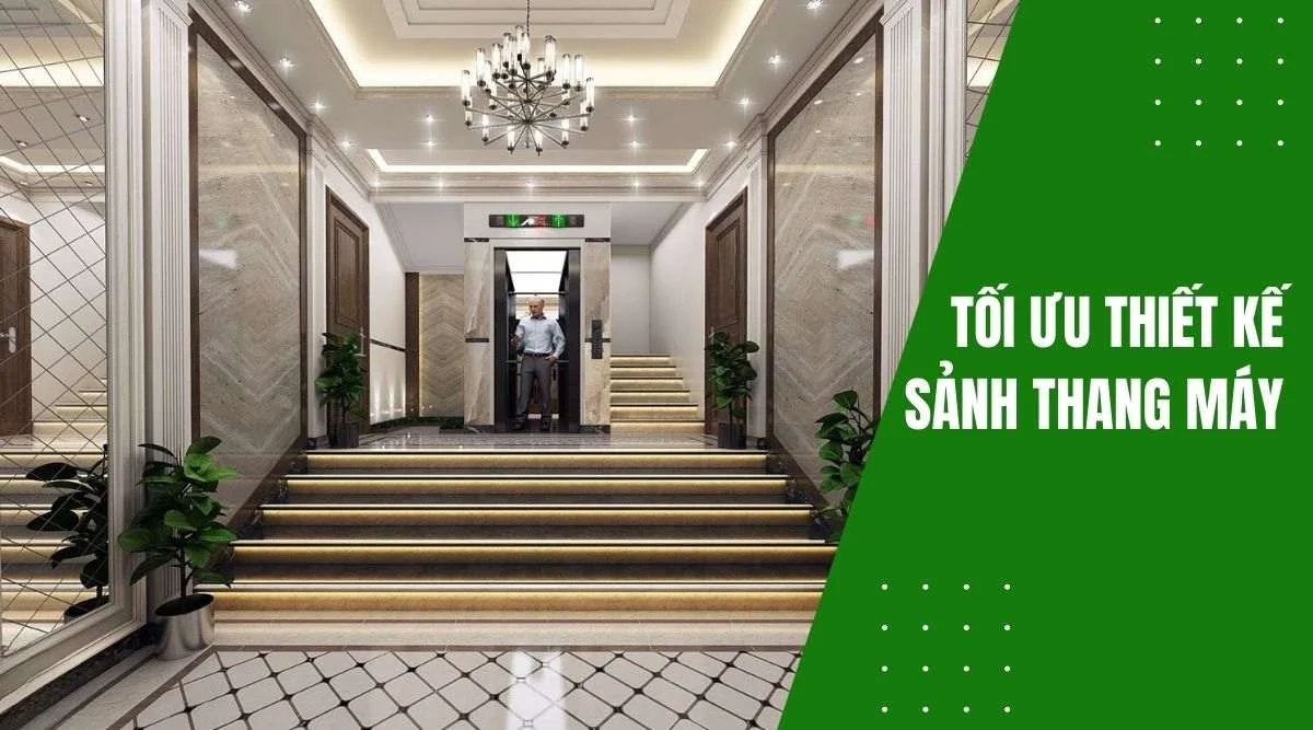 Tối Ưu Thiết Kế Sảnh Thang Máy Theo Phong Cách Và Công Năng